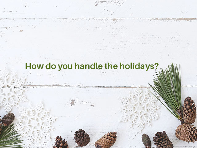 How do you handle the holidays?