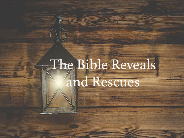 The Bible Reveals and Rescues