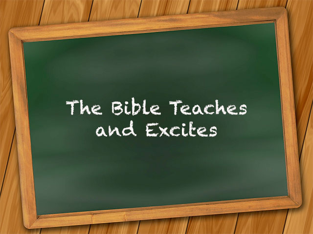 The Bible Teaches and Excites