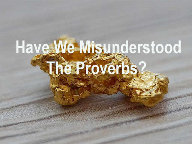 Have We Misunderstood The Proverbs?