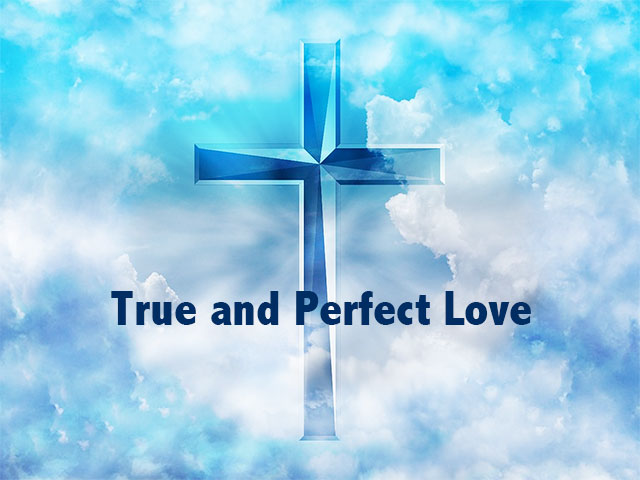 True and Perfect Love