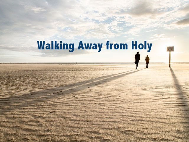 Walking Away from Holy