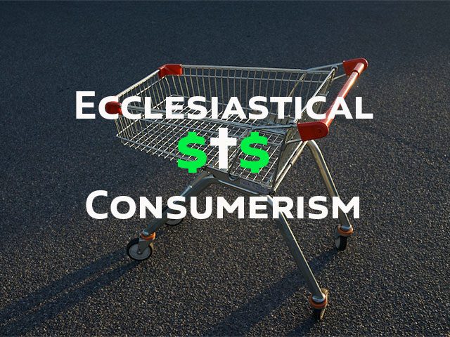 Ecclesiastical Consumerism