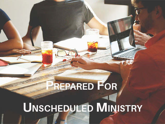 Prepared For Unscheduled Ministry