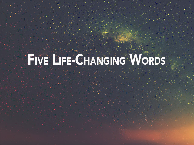 Five Life-Changing Words