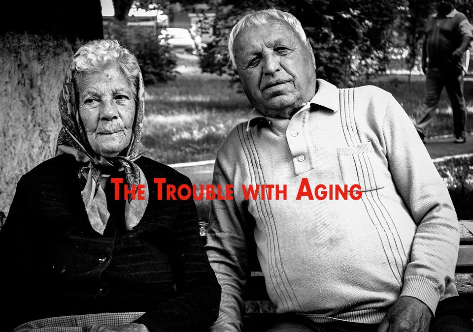 The Trouble with Aging