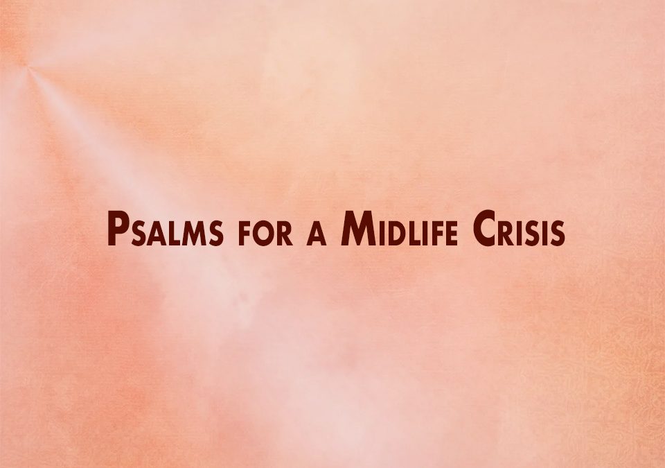 Psalms for a Midlife Crisis