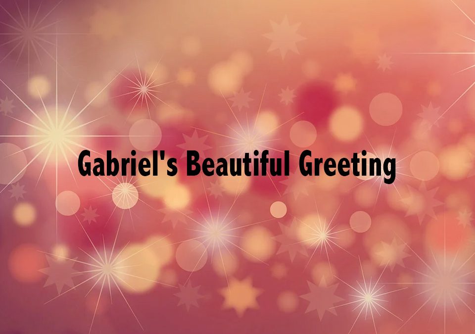Gabriel's Beautiful Greeting