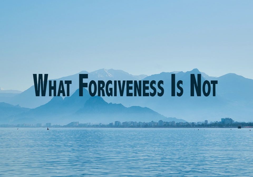 What Forgiveness Is Not