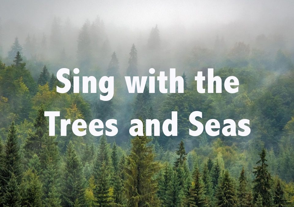Sing with the Trees and Seas