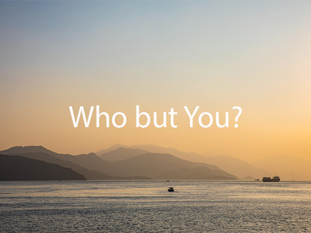 Who but You?