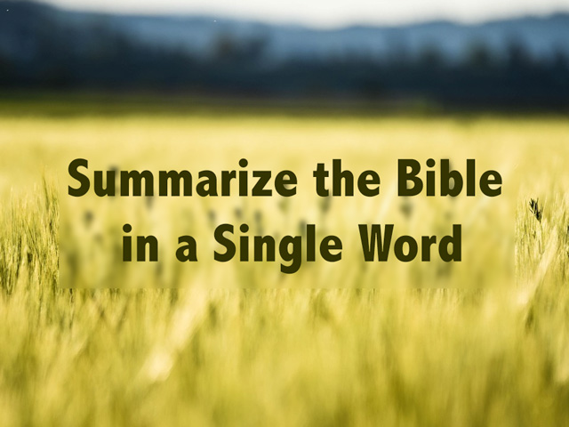 Summarize the Bible in a Single Word