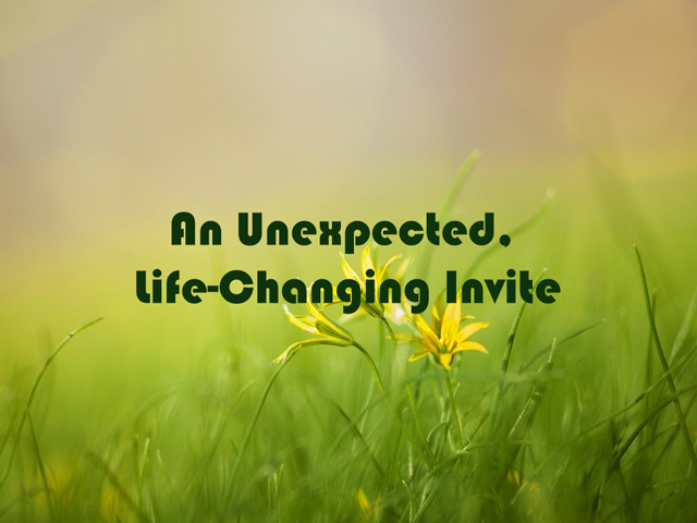 An Unexpected, Life-Changing Invite