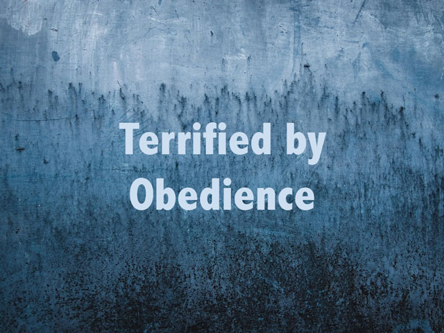 Terrified by Obedience