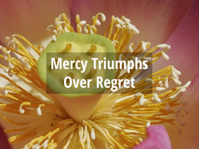 Mercy Triumphs Over Regret